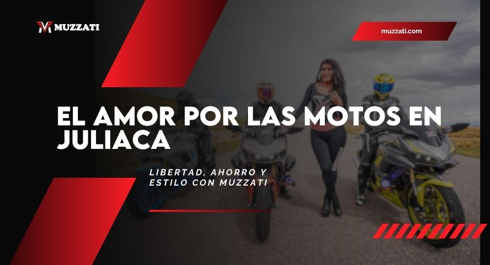 El amor por las motos en Juliaca: libertad, ahorro y estilo con Muzzati